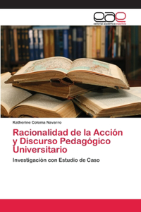 Racionalidad de la Acción y Discurso Pedagógico Universitario