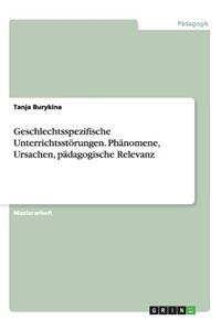 Geschlechtsspezifische Unterrichtsstörungen. Phänomene, Ursachen, pädagogische Relevanz