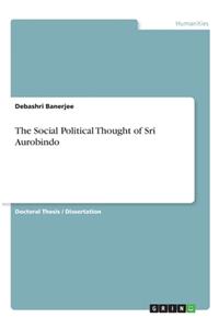 Social Political Thought of Sri Aurobindo