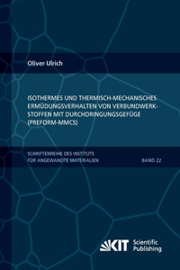Isothermes und thermisch-mechanisches Ermüdungsverhalten von Verbundwerkstoffen mit Durchdringungsgefüge (Preform-MMCs)