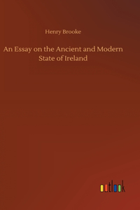 Essay on the Ancient and Modern State of Ireland