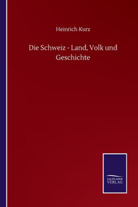 Die Schweiz - Land, Volk und Geschichte