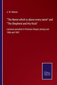 Name which is above every name and The Shepherd and His flock