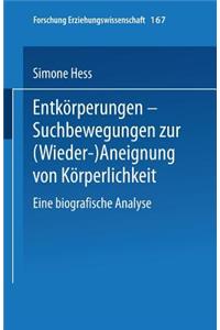 Entkörperungen -- Suchbewegungen Zur (Wieder-)Aneignung Von Körperlichkeit