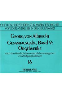 Georg Von Albrecht. Gesamtausgabe, Band 9: Orgelwerke