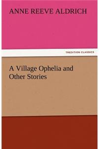 Village Ophelia and Other Stories