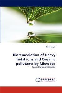 Bioremediation of Heavy Metal Ions and Organic Pollutants by Microbes