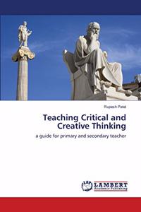 Teaching Critical and Creative Thinking