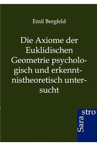 Die Axiome der Euklidischen Geometrie psychologisch und erkennt-nistheoretisch untersucht