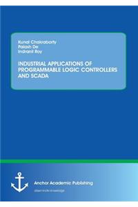 Industrial Applications of Programmable Logic Controllers and Scada