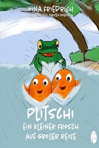 Plitschi - Ein kleiner Frosch auf groÃŸer Reise