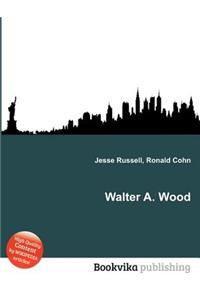 Walter A. Wood