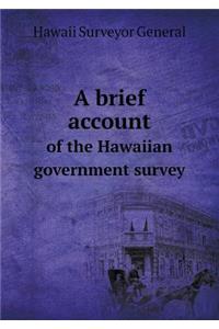 A brief account of the Hawaiian government survey