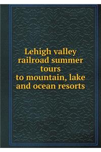 Lehigh valley railroad summer tours to mountain, lake and ocean resorts