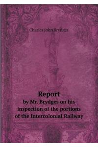 Report by Mr. Brydges on His Inspection of the Portions of the Intercolonial Railway