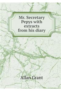 Mr. Secretary Pepys with extracts from his diary