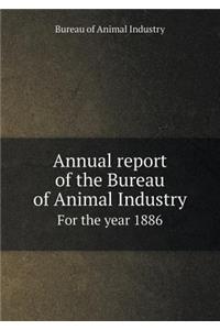Annual Report of the Bureau of Animal Industry for the Year 1886
