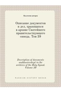 Description of documents anddossierskept in the archives of the Holy Synod. Volume 39