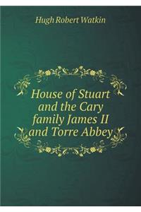 House of Stuart and the Cary Family James II and Torre Abbey