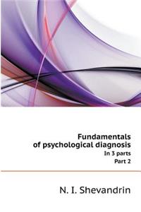 Fundamentals of Psychological Diagnosis. in 3 Parts. Part 2