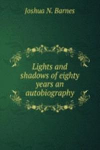 Lights and shadows of eighty years an autobiography