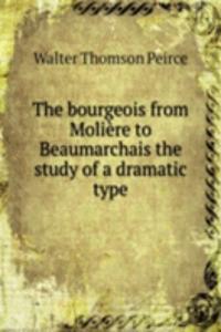 bourgeois from Moliere to Beaumarchais the study of a dramatic type