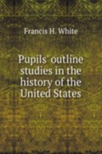 Pupils' outline studies in the history of the United States