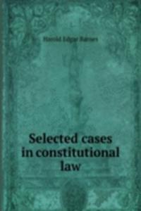 SELECTED CASES IN CONSTITUTIONAL LAW