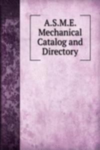 A.S.M.E. Mechanical Catalog and Directory