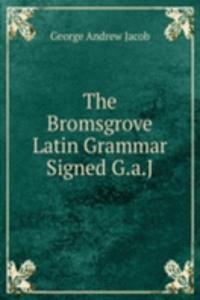 Bromsgrove Latin Grammar Signed G.a.J.