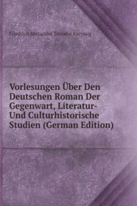 Vorlesungen Uber Den Deutschen Roman Der Gegenwart, Literatur- Und Culturhistorische Studien (German Edition)