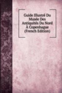 Guide Illustre Du Musee Des Antiquites Du Nord A Copenhague (French Edition)