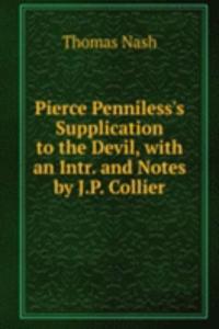 Pierce Penniless's Supplication to the Devil, with an Intr. and Notes by J.P. Collier