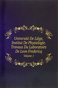Universite De Liege, Institut De Physiologie. Travaux Du Laboratoire De Leon Fredericq