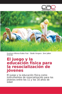 juego y la educación física para la resocialización de jóvenes