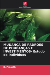 MUDANÇA DE PADRÕES DE POUPANÇAS E INVESTIMENTOS- Estudo de indivíduos