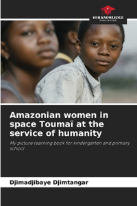 Amazonian women in space Toumaï at the service of humanity