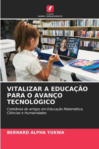 Vitalizar a Educação Para O Avanço Tecnológico