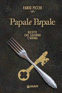 Papale papale. Ricette che salvano l'anima