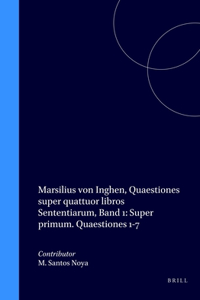 Marsilius Von Inghen, Quaestiones Super Quattuor Libros Sententiarum, Band 1: Super Primum. Quaestiones 1-7