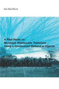 A Pilot Study on Municipal Wastewater Treatment Using a Constructed Wetland in Uganda