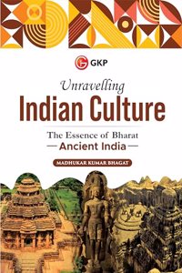 GKP Unravelling Indian Culture : The Essence of Bharat - Volume-I Ancient India