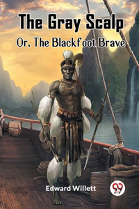 The Gray ScalpOr, The Blackfoot Brave (Edition2023)