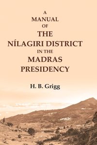 A manual of the Nilagiri district in the Madras Presidency [Hardcover]