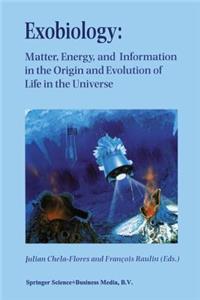 Exobiology: Matter, Energy, and Information in the Origin and Evolution of Life in the Universe