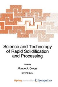 Science and Technology of Rapid Solidification and Processing