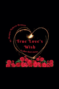 True Love's Wish & Other Short Stories