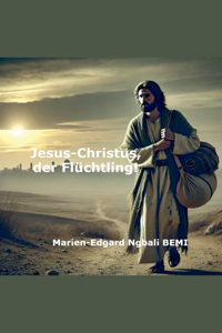 Jesus-Christus, der Flüchtling!