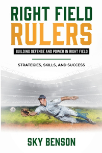 Right Field Rulers Building Defense and Power in Right Field