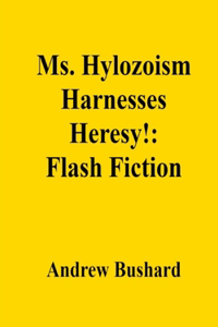 Ms. Hylozoism Harnesses Heresy!